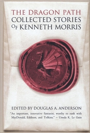 Dragon Path: Collected Tales of Kenneth Morris by Kenneth Morris