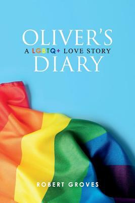 Oliver's Diary: A Lgbtq+ Love Story by Robert Groves
