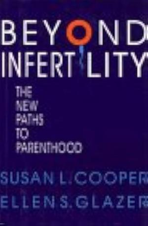 Beyond Infertility: The New Paths to Parenthood by Susan Cooper, Ellen Sarasohn Glazer