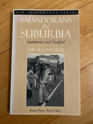 Salvadorans in Suburbia: Symbiosis and Conflict by Sarah J. Mahler, Nancy Foner