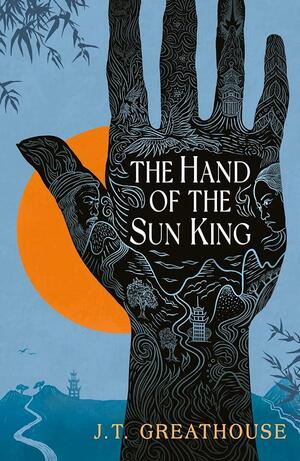 The Hand of the Sun King by J.T. Greathouse