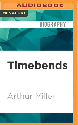 Timebends: A Life by Arthur Miller