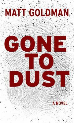 Gone to Dust by Matt Goldman