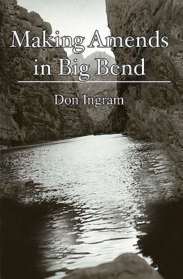 Making Amends in Big Bend by Don Ingram