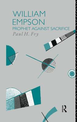 William Empson: Prophet Against Sacrifice by Paul H. Fry