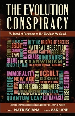 The Evolution Conspiracy: The Impact of Darwinism on the World and the Church by Roger Oakland, Caryl Matrisciana