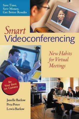 Smart Videoconferencing: New Habits for Virtual Meetings by Lewis Barlow, Peta Peter, Janelle Barlow