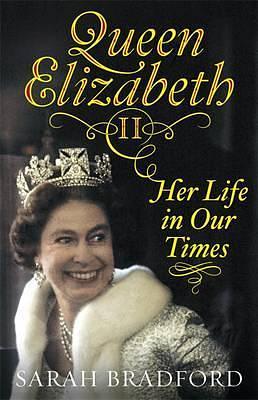 Queen Elizabeth II: Her Life in Our Times by Sarah Bradford