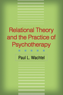 Relational Theory and the Practice of Psychotherapy by Paul L. Wachtel