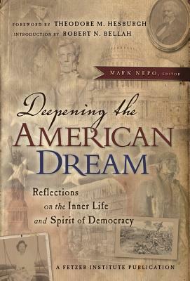 Deepening the American Dream: Reflections on the Inner Life and Spirit of Democracy by Mark Nepo