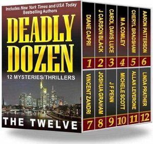 Deadly Dozen by Allan Leverone, Diane Capri, Michele Scott, Cheryl Bradshaw, Vincent Zandri, Aaron M. Patterson, Joshua Graham, Carol Davis Luce, M.A. Comley, J. Carson Black, J.F. Penn, Linda S. Prather