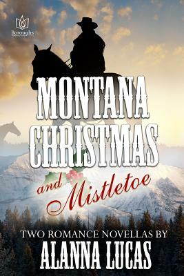 Montana Christmas & Mistletoe by Alanna Lucas