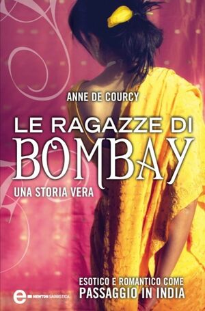 Le ragazze di Bombay. Una storia vera by Anne de Courcy