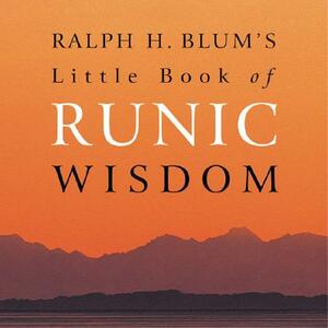 Ralph H. Blum's Little Book Of Runic Wisdom by Ralph H. Blum