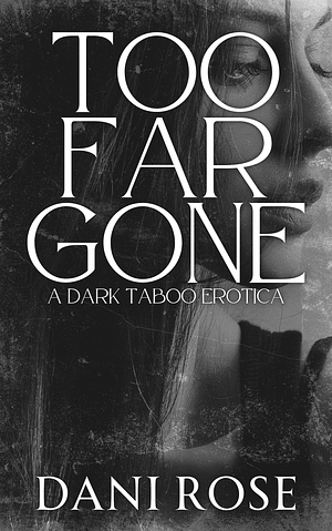 Too Far Gone by Dani Rose