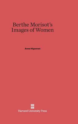 Berthe Morisot's Images of Women by Anne Higonnet