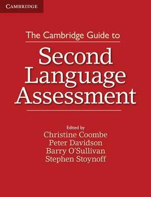 The Cambridge Guide to Second Language Assessment by Peter Davidson, Barry O'Sullivan, Stephen Stoynoff, Christine Coombe