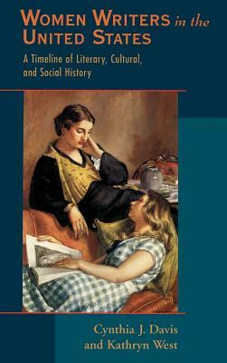 Women Writers in the United States: A Timeline of Literary, Cultural, and Social History by Cynthia J. Davis, Kathryn West