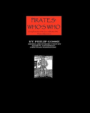 Pirates' Who's Who: Giving Particulars Of The Lives & Deaths Of The Pirates And Buccaneers by Philip Gosse, David W. Whitehead