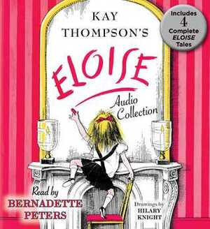 The Eloise Audio Collection: Four Complete Eloise Tales: Eloise , Eloise in Paris, Eloise at Christmas Time and Eloise in Moscow by Kay Thompson
