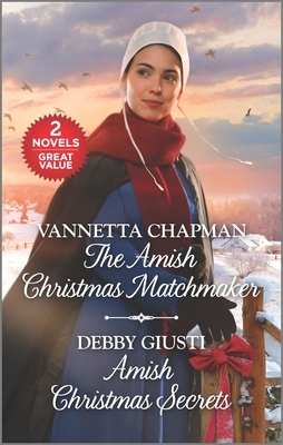 The Amish Christmas Matchmaker and Amish Christmas Secrets: A 2-In-1 Collection by Debby Giusti, Vannetta Chapman