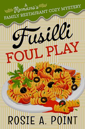 Fusilli Foul Play by Rosie A. Point