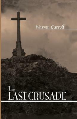 The Last Crusade: Spain: 1936 by Warren H. Carroll