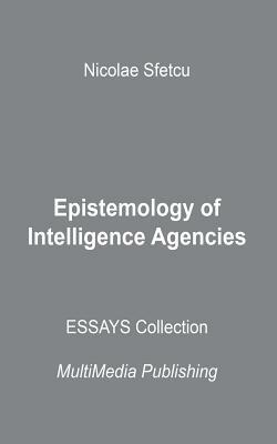 Epistemology of Intelligence Agencies by Nicolae Sfetcu