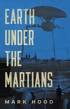 Earth Under The Martians by Mark Hood