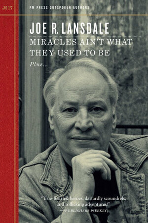 Miracles Ain't What They Used to Be by Joe R. Lansdale