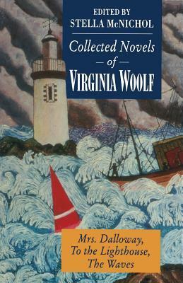 Collected Novels of Virginia Woolf: Mrs. Dalloway, To the Lighthouse, The Waves by Virginia Woolf