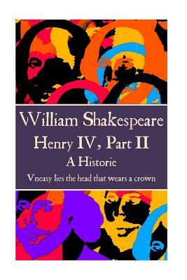 William Shakespeare - Henry IV, Part II: "Uneasy lies the head that wears a crown." by William Shakespeare