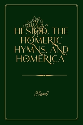 Hesiod, the Homeric Hymns, and Homerica: Gold Deluxe Edition by Hesiod