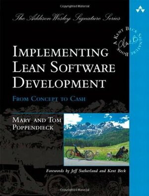 Implementing Lean Software Development: From Concept to Cash by Tom Poppendieck, Mary Poppendieck