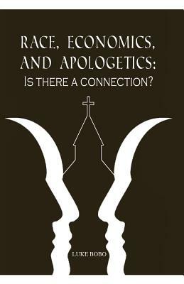 Race, Economics, and Apologetics: Is There A Connection? by Luke Bobo