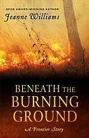 Beneath the Burning Ground: A Frontier Story by Jeanne Williams