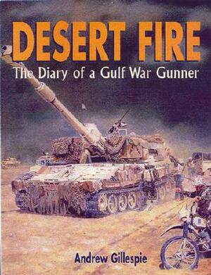 Desert Fire: The Diary of a Gulf War Gunner by Andrew Gillespie