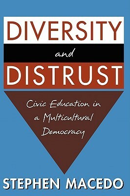 Diversity and Distrust: Civic Education in a Multicultural Democracy by Stephen Macedo