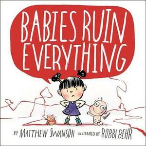 Babies Ruin Everything by Matthew Swanson, Robbi Behr