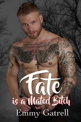 Fate is a Mated Bitch by Emmy Gatrell