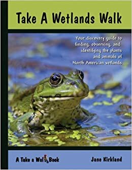 Take a Wetlands Walk by Jane Kirkland