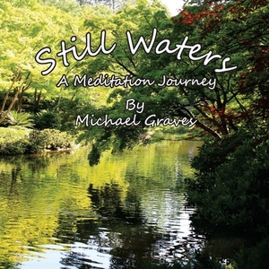 Still Waters: A Meditation Journey by Michael Graves