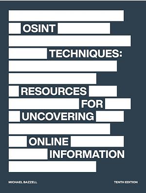 OSINT Techniques: Resources for Uncovering Online Information by Michael Bazzell