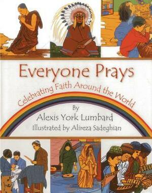 Everyone Prays: Celebrating Faith Around the World by Rabiah York Lumbard, Alireza Sadeghian