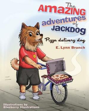 The Amazing Adventures of Jackdog: Pizza delivery dog by E. Lynn Branch