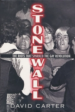 Stonewall: The Riots That Sparked the Gay Revolution by David Carter