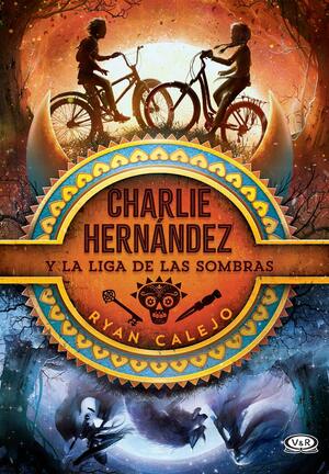 Charlie Hernández y la liga de las sombras by Ryan Calejo