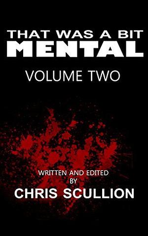 That Was A Bit Mental: Volume 2 by Chris Scullion