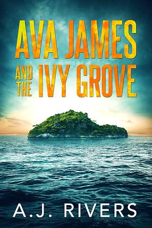 Ava James and the Ivy Grove by A.J. Rivers