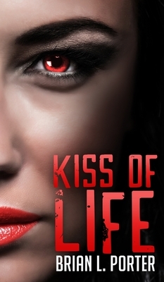 Kiss Of Life by Brian L. Porter